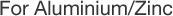 For Aluminium/Zinc